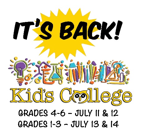 Fourth-Sixth Graders Will Attend Kid's College July 11 & 12, and First-Third Graders Will be On Campus July 13 & 14